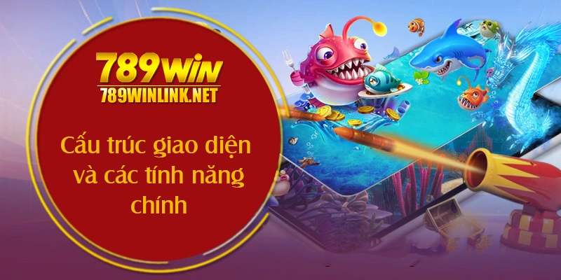 Cấu trúc giao diện và các tính năng chính